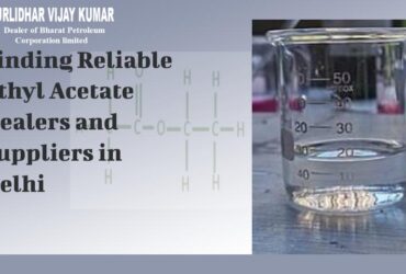 Finding Reliable Ethyl Acetate Dealers and Suppliers in Delhi