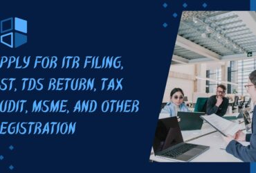Apply for itr filing, GST, TDS Return, Tax Audit, MSME, and other registration