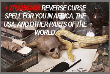 +27633562406 REVERSE CURSE SPELL FOR YOU IN AFRICA, THE USA, AND OTHER PARTS OF THE WORLD.