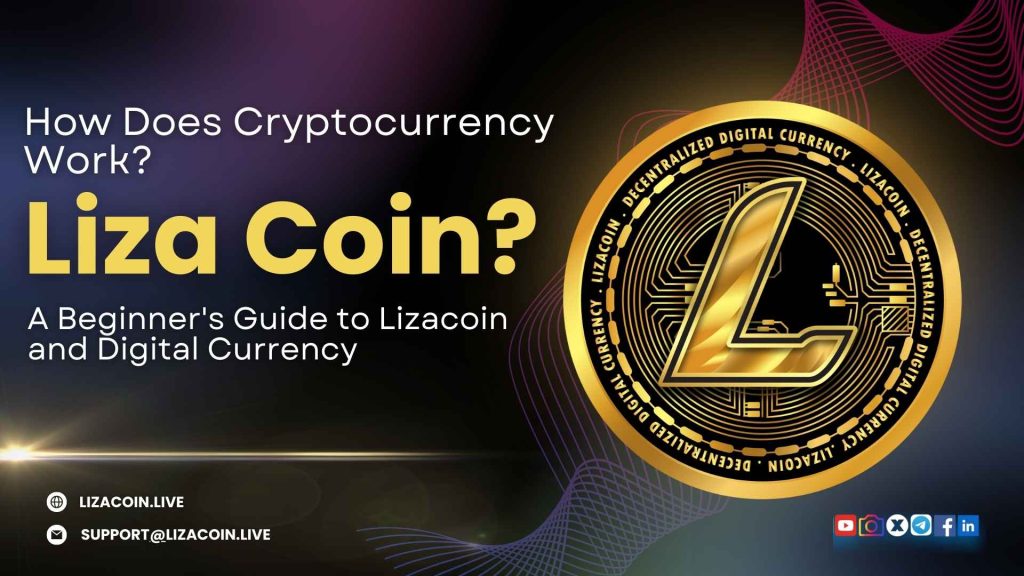 How Does Cryptocurrency Work? | A Beginner's Guide to Lizacoin and Digital Currency