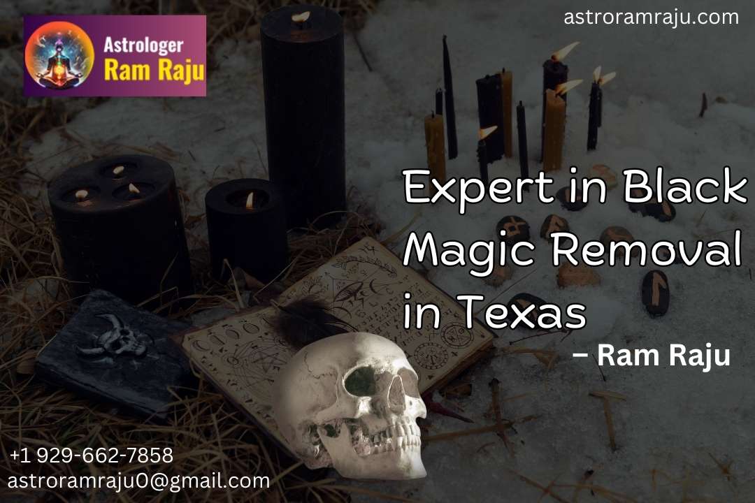 Expert in Black Magic Removal in Texas – Ram Raju